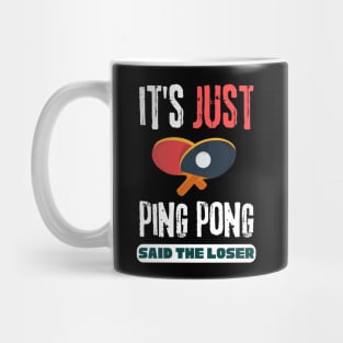 It's Just Ping Pong Said The Loser Mug